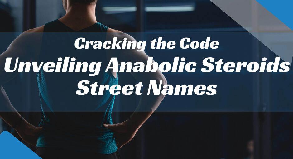 Cracking the Code Unveiling Anabolic Steroids Street Names