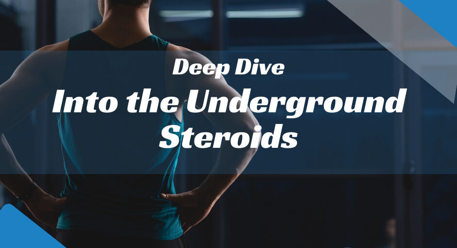 Deep Dive into the Underground Steroids