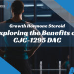 Exploring the Benefits of CJC-1295 DAC for Growth Hormone Steroid
