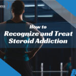 How to Recognize and Treat Steroid Addiction