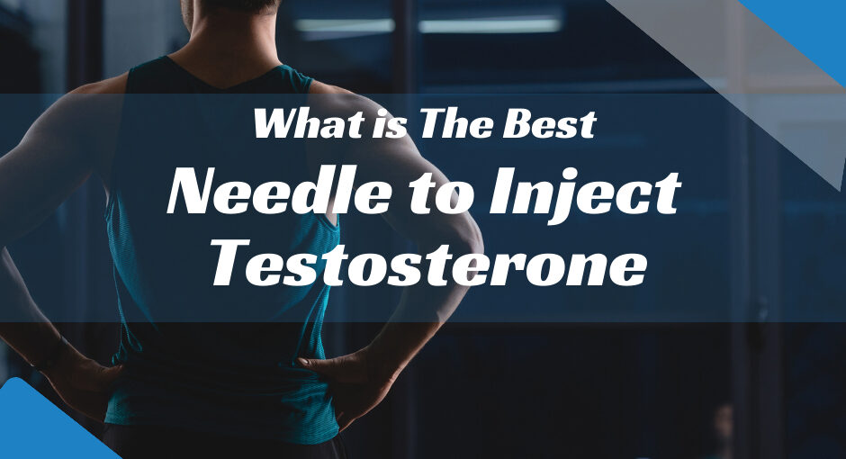 What is The Best Needle to Inject Testosterone