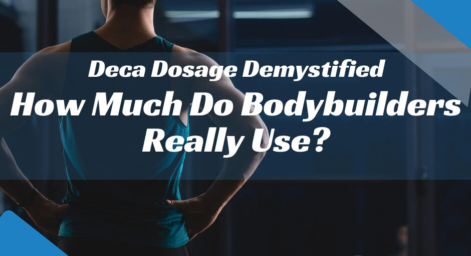 Deca Dosage Demystified: How Much Do Bodybuilders Really Use?