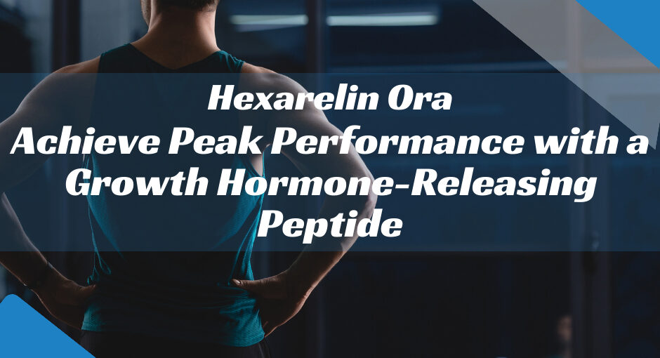 Achieve Peak Performance with Hexarelin Oral Peptide
