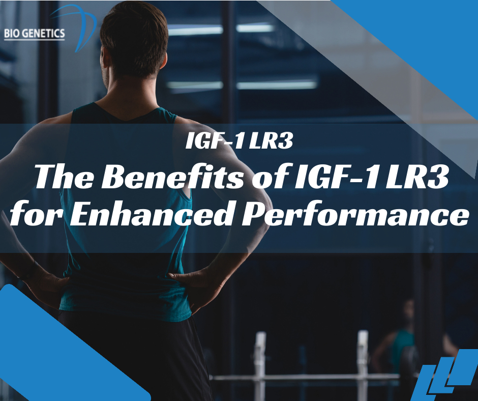 The Benefits of IGF-1 LR3 for Enhanced Performance