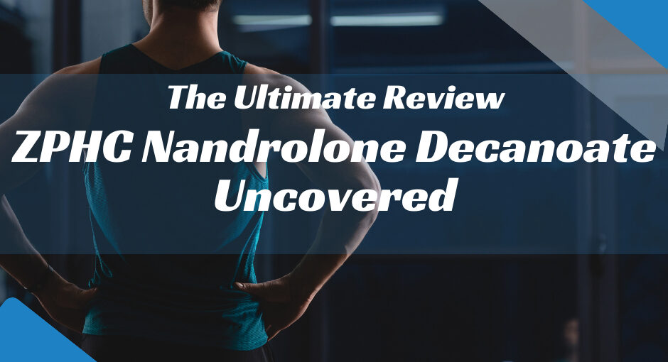 The Ultimate Review ZPHC Nandrolone Decanoate Uncovered