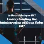 Understanding the Administration of Deca: Subq or IM?