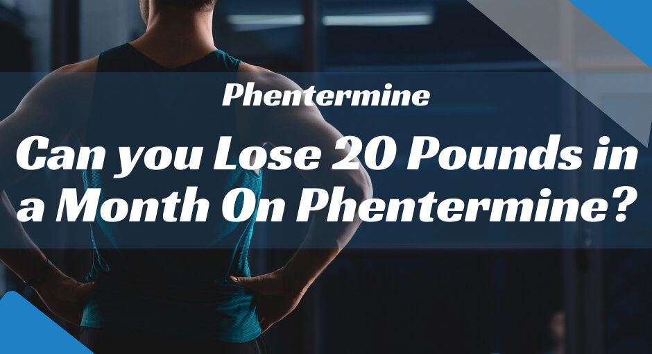 Can you Lose 20 Pounds in a Month On Phentermine