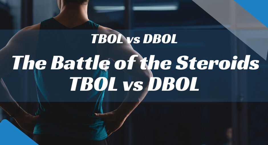 The Battle of the Steroids: TBOL vs DBOL