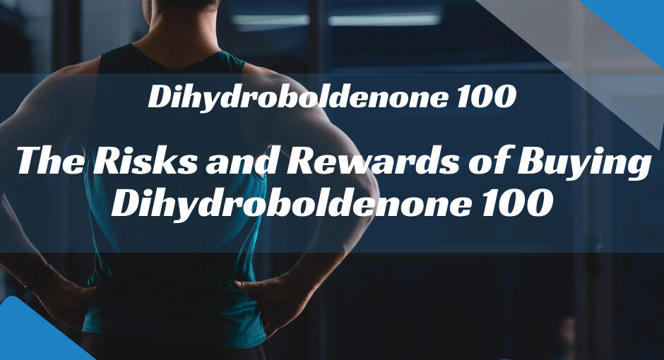 The Risks and Rewards of Buying Dihydroboldenone 100