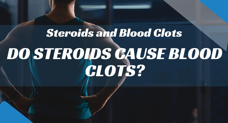 Do Steroids Cause Blood Clots?