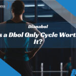 Is a Dbol Only Cycle Worth It