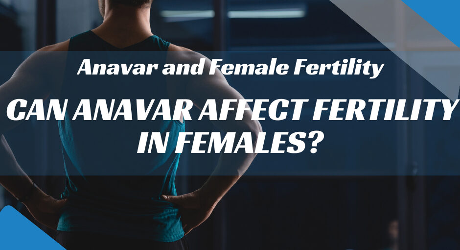 can anavar affect fertility in females?