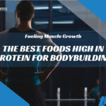The Best Foods High in Protein for Bodybuilding