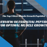 The Top 5 Best Muscle Growth Peptides