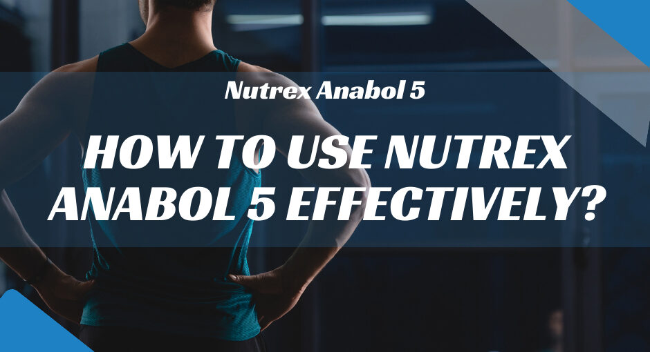 Let's Discuss How to Use Nutrex Anabol 5 Effectively