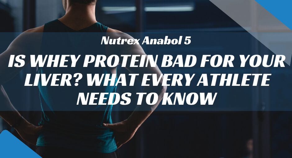 Is Whey Protein Bad for Your Liver