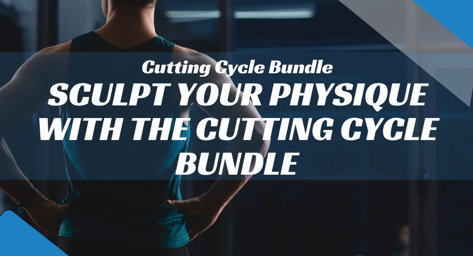 Sculpt Your Physique with the Cutting Cycle Bundle