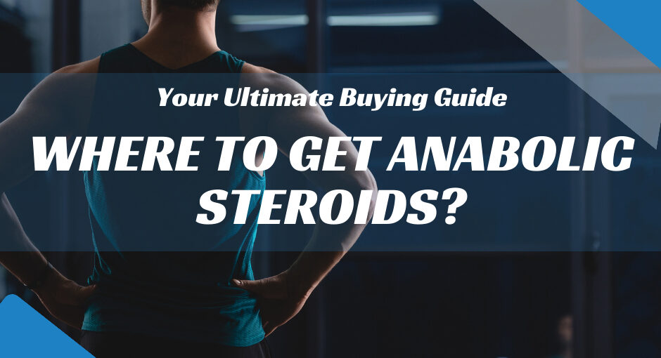 Where to Get Anabolic Steroids?
