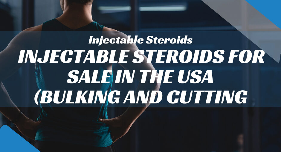 Injectable Steroids for Sale in the USA: Your Ultimate Guide to Bulking and Cutting