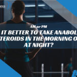 Is it better to take anabolic steroids in the morning or at night?