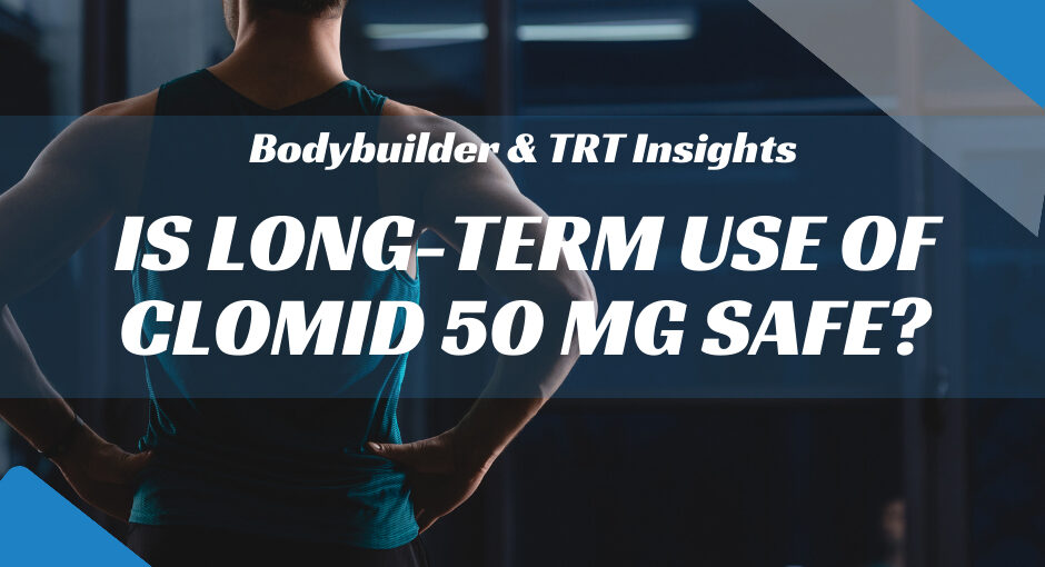 Is Long-Term use of Clomid 50 mg Safe?