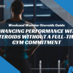 Weekend Warrior Steroids Guide: Enhancing Performance with Steroids Without a Full-Time Gym Commitment
