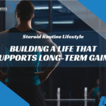 Steroid Routine Lifestyle: Building a Life That Supports Long-Term Gains