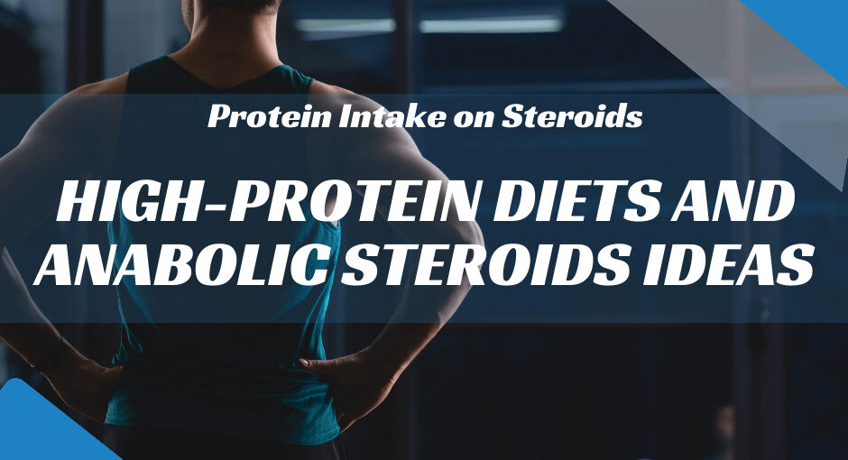 Protein Intake on Steroids: High-Protein Diets and Anabolic Steroids Ideas