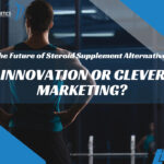 The Future of Steroid Supplement Alternatives: Innovation or Clever Marketing?