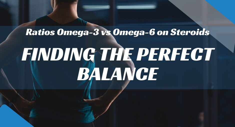 Ratios Omega-3 vs Omega-6 on Steroids
