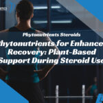 Phytonutrients for Enhanced Recovery: Plant-Based Support During Steroid Use