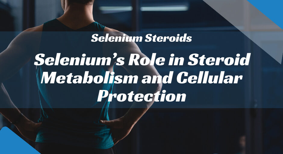 Bio Genetics USA - Selenium Role in Steroid Metabolism and Cellular Protection
