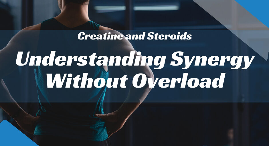 Creatine and Steroids Synergy Info