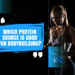 Which Protein Source Is Good for Bodybuilding?
