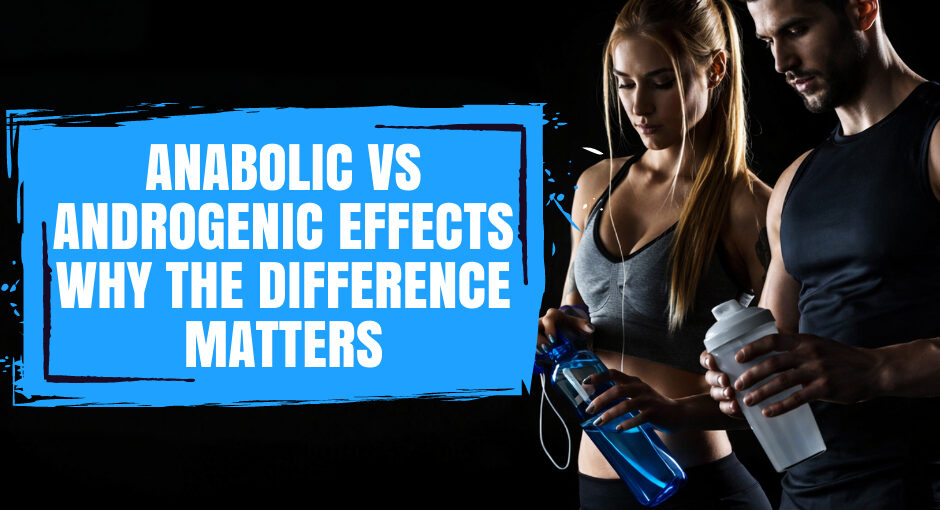 Anabolic vs Androgenic Effects: Why the Difference Matters