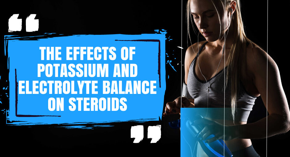 The Effects of Potassium and Electrolyte Balance on Steroids