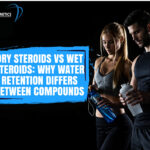 Dry steroids vs wet steroids is a common way of describing why some anabolic steroids are associated with a leaner, tighter look, while others are more often linked to visible fullness, softness, or water retention.
